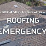 Critical Steps to Take After a Roofing Emergency