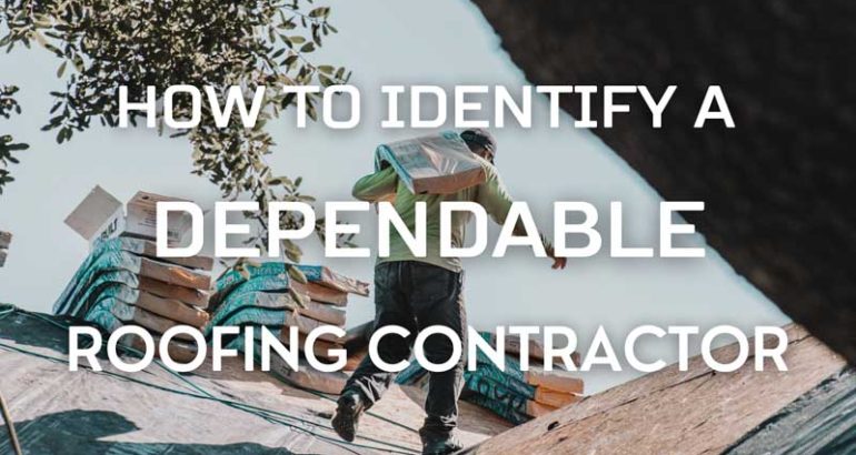 How to Identify a Dependable Roofing Contractor: A Guide