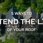 5 Ways to Extend the Life of Your Roof